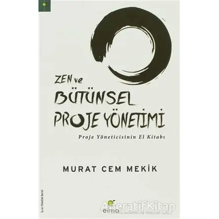 Zen ve Bütünsel Proje Yönetimi - Murat Cem Mekik - ELMA Yayınevi