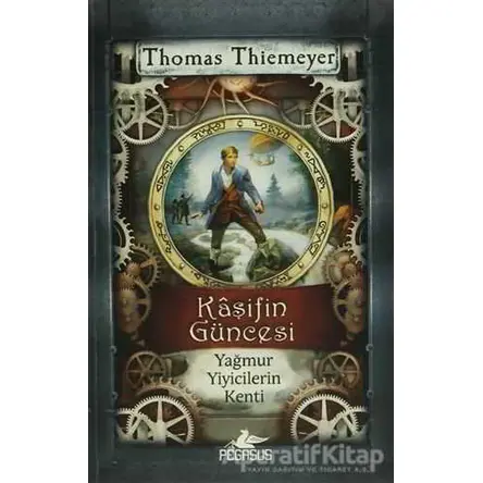 Kaşifin Güncesi Yağmur Yiyicilerin Kenti - Thomas Thiemeyer - Pegasus Yayınları