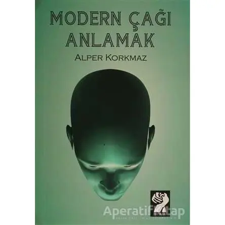 Modern Çağı Anlamak - Alper Korkmaz - İştirak Yayınevi