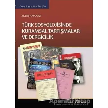 Türk Sosyolojisinde Kuramsal Tartışmalar ve Dergicilik - Yıldız Akpolat - Doğu Kitabevi