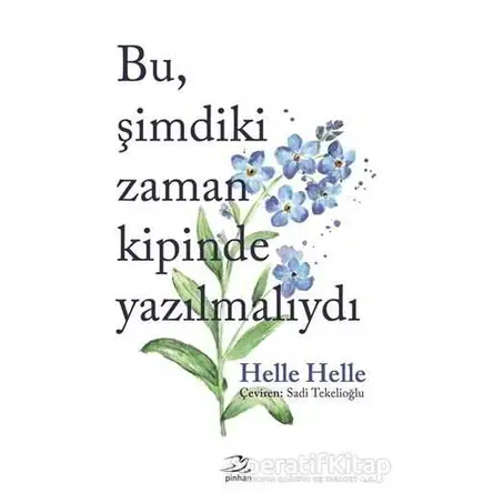 Bu Şimdiki Zaman Kipinde Yazılmalıydı - Helle Helle - Pinhan Yayıncılık