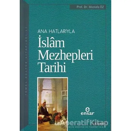 Anahatlarıyla İslam Mezhepleri Tarihi - Mustafa Öz - Ensar Neşriyat
