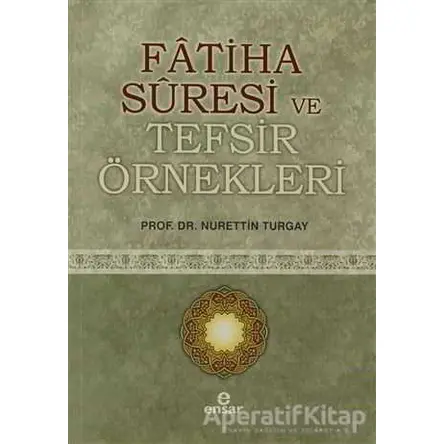 Fatiha Suresi ve Tefsir Örnekleri - Nurettin Turgay - Ensar Neşriyat