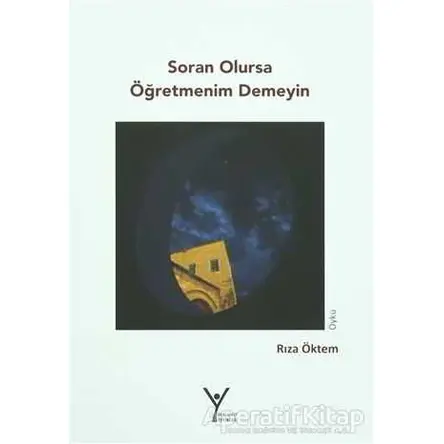 Soran Olursa Öğretmenim Demeyin - Rıza Öktem - Yeni Umut Yayınları