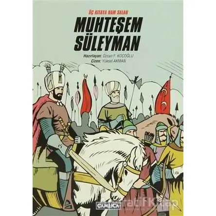 Üç Kıtaya Nam Salan Muhteşem Süleyman - Özcan F. Koçoğlu - Çamlıca Çocuk Yayınları
