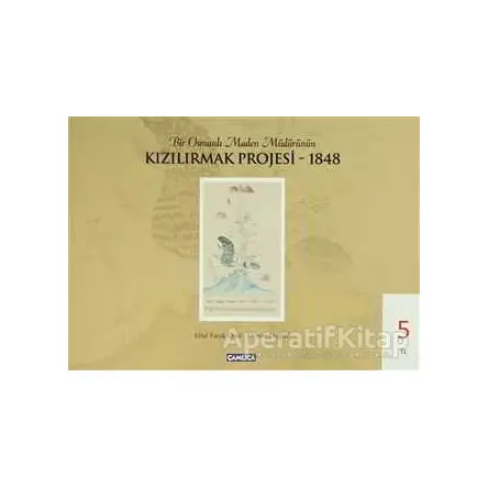 Bir Osmanlı Maden Müdürünün Kızılırmak Projesi - 1848 - Osman Doğan - Çamlıca Basım Yayın