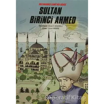 Sultan Birinci Ahmed - Özcan F. Koçoğlu - Çamlıca Çocuk Yayınları