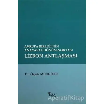 Avrupa Birliği’nin Anayasal Dönüm Noktası Lizbon Antlaşması - Özgür Mengiler - İmaj Yayıncılık