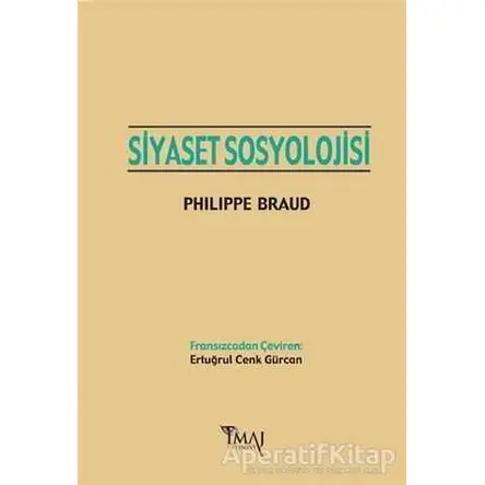 Siyaset Sosyolojisi - Philippe Braud - İmaj Yayıncılık