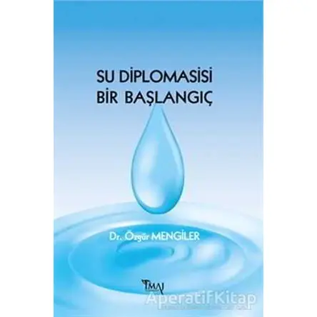Su Diplomasisi Bir Başlangıç - Özgür Mengiler - İmaj Yayıncılık