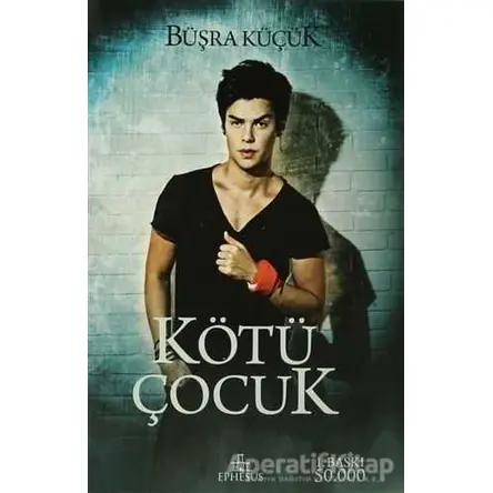 Kötü Çocuk 1 - Büşra Küçük - Ephesus Yayınları