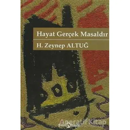 Hayat Gerçek Masaldır - H. Zeynep Altuğ - Hayal Yayınları