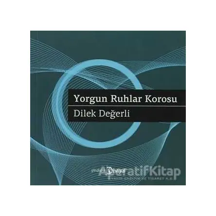 Yorgun Ruhlar Korosu - Dilek Değerli - Hayal Yayınları