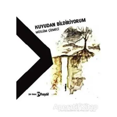 Kuyudan Bildiriyorum - Müslüm Çizmeci - Hayal Yayınları