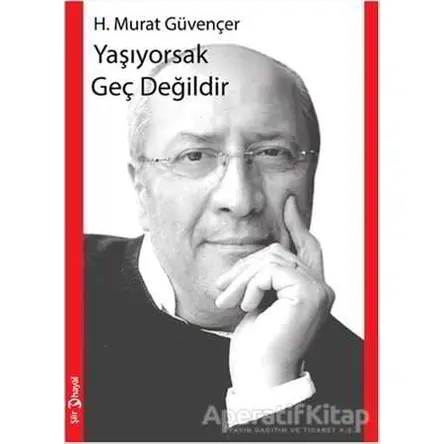 Yaşıyorsak Geç Değildir - H. Murat Güvençer - Hayal Yayınları