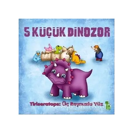 5 Küçük Dinozor - Tiriseratops: Üç Boynuzlu Yüz - İlkay Marangoz - Yeşil Dinozor