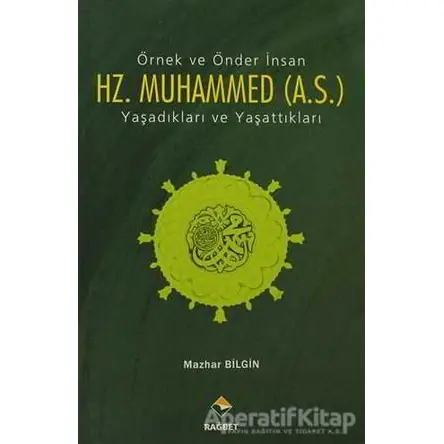 Örnek ve Önder İnsan Hz. Muhammed (A.S.) - Mazhar Bilgin - Rağbet Yayınları