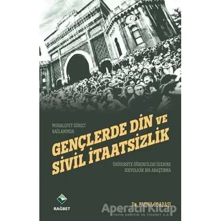 Gençlerde Din ve Sivil İtaatsizlik - Fatma Odabaşı - Rağbet Yayınları