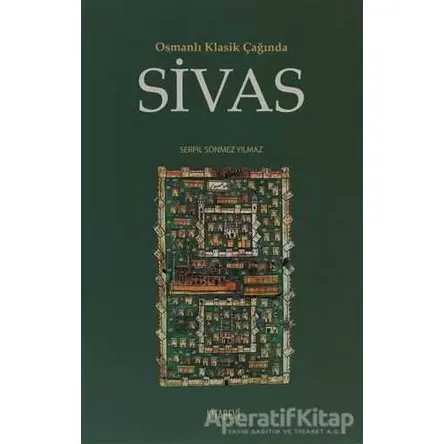 Osmanlı Klasik Çağında Sivas - Serpil Sönmez Yılmaz - Kitabevi Yayınları