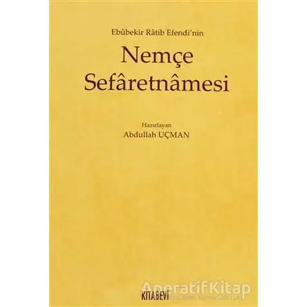 Ebubekir Ratib Efendi’nin Nemçe Sefaretnamesi - Abdullah Uçman - Kitabevi Yayınları