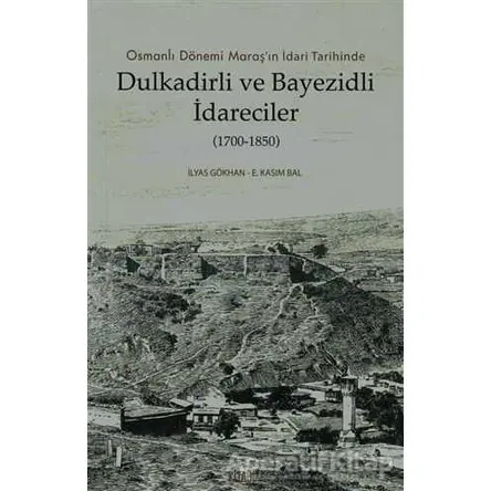 Dulkadirli ve Beyazidli İdareciler (1700-1850) - E. Kasım Bal - Kitabevi Yayınları
