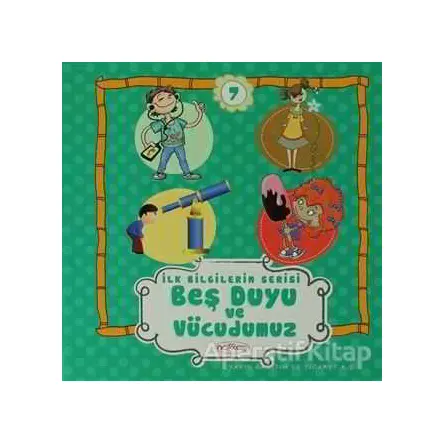Beş Duyu ve Vücudumuz - İlk Bilgilerim Serisi 7 - Kolektif - Nakkaş Yapım ve Prodüksiyon
