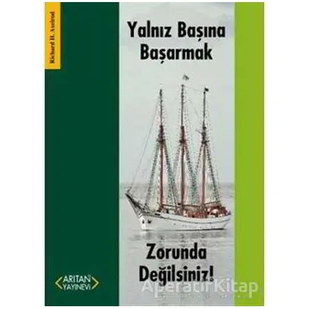 Yalnız Başına Başarmak Zorunda Değilsiniz! - Richard H. Axelrod - Arıtan Yayınevi