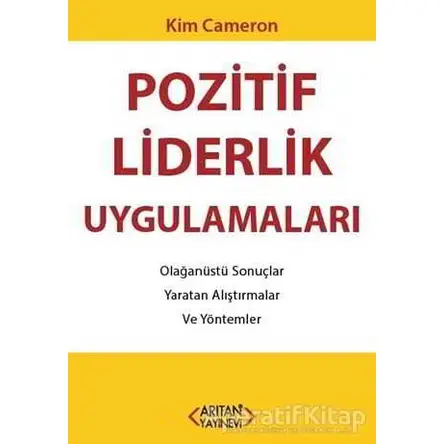 Pozitif Liderlik Uygulamaları - Kim Cameron - Arıtan Yayınevi