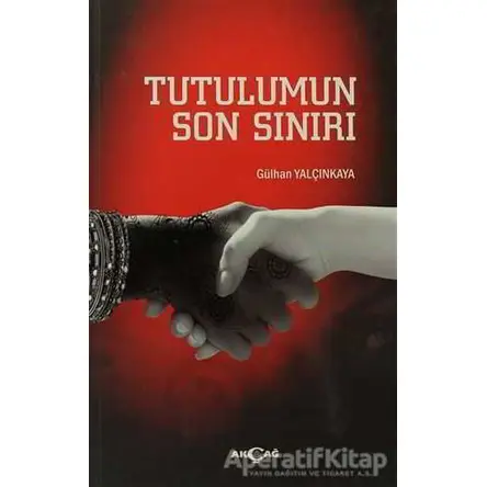 Tutulumun Son Sınırı - Gülhan Yalçınkaya - Akçağ Yayınları