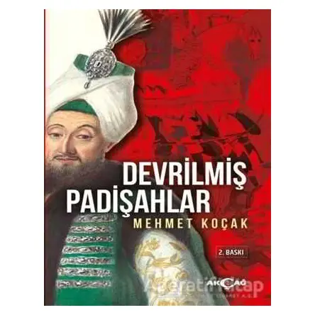 Devrilmiş Padişahlar - Mehmet Koçak - Akçağ Yayınları