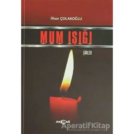 Mum Işığı - İlhan Çolakoğlu - Akçağ Yayınları