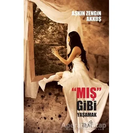 Mış Gibi Yaşamak - Aşkın Akkuş - Truva Yayınları