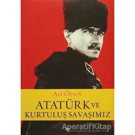 Atatürk ve Kurtuluş Savaşımız - Ali Özsoy - İleri Yayınları