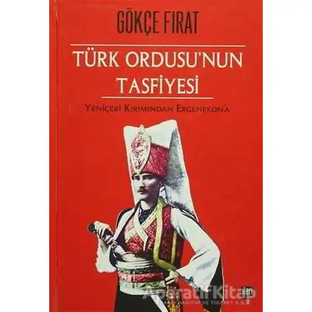 Türk Ordusu’nun Tasfiyesi - Gökçe Fırat - İleri Yayınları