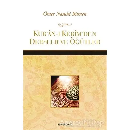 Kur’an-ı Kerim’den Dersler ve Öğütler - Ömer Nasuhi Bilmen - Semerkand Yayınları