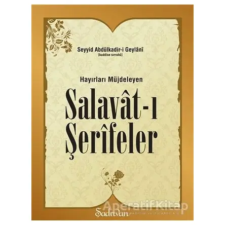 Hayırları Müjdeleyen Salavat-ı Şerifeler - Seyyid Abdülkadir-i Geylani - Şadırvan Yayınları