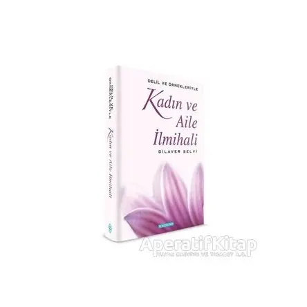 Delil ve Örnekleriyle Kadın ve Aile İlmihali - Dilaver Selvi - Semerkand Yayınları