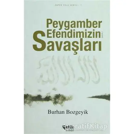 Peygamber Efendimizin (a.s.m.) Savaşları - Burhan Bozgeyik - Çelik Yayınevi