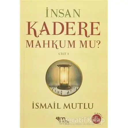 İnsan Kadere Mahkum Mu? Cilt 1 - İsmail Mutlu - Mutlu Yayınevi