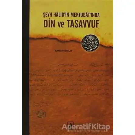 Şeyh Halid’in Mektubat’ında Din ve Tasavvuf - Ahmet Kutlu - Asitan Yayınları