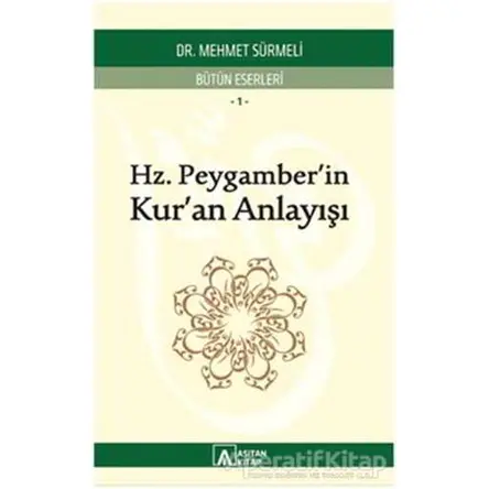 Hz. Peygamberin Kuran Anlayışı - Mehmet Sürmeli - Asitan Yayınları