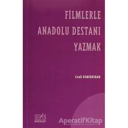 Filmlerle Anadolu Destanı Yazmak - Cenk Demirkıran - Derin Yayınları