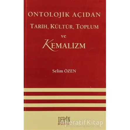 Ontolojik Açıdan Tarih, Kültür, Toplum ve Kemalizm - Selim Özen - Derin Yayınları