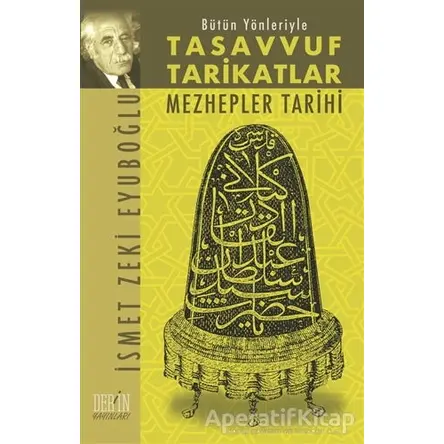 Bütün Yönleriyle Tasavvuf Tarikatlar Mezhepler Tarihi - İsmet Zeki Eyüboğlu - Derin Yayınları
