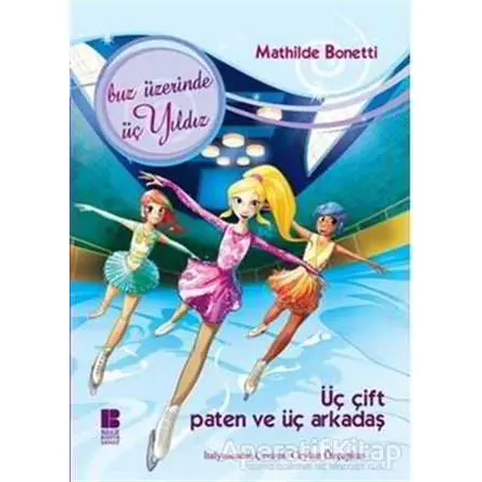 Üç Çift Paten Ve Üç Arkadaş - Mathilde Bonetti - Bilge Kültür Sanat