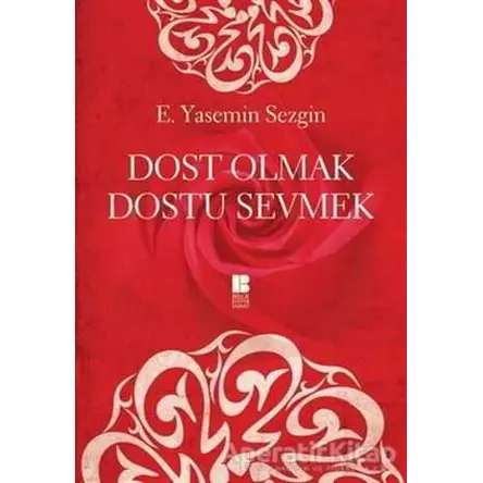 Dost Olmak Dostu Sevmek - E. Yasemin Sezgin - Bilge Kültür Sanat