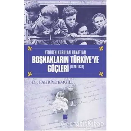 Boşnakların Türkiye’ye Göçleri 1878 -1934 - Fahriye Emgili - Bilge Kültür Sanat