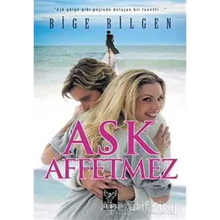 Aşk Affetmez - Bige Bilgen - Feniks Yayınları