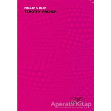Timothy Archer - Philip K. Dick - Altıkırkbeş Yayınları