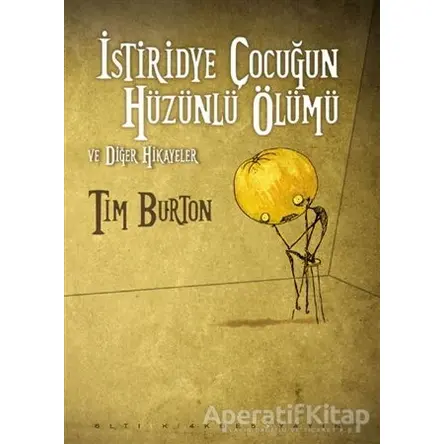 İstiridye Çocuğun Hüzünlü Ölümü ve Diğer Hikayeler - Tim Burton - Altıkırkbeş Yayınları